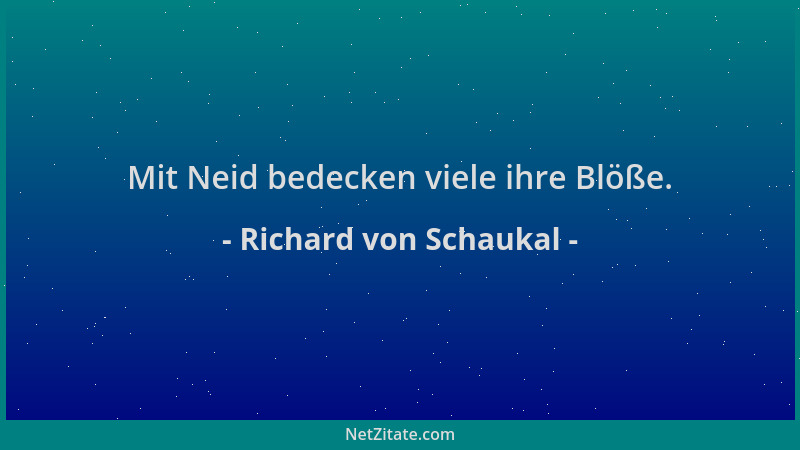Richard von Schaukal - Mit Neid bedecken viele ihre Blöße....