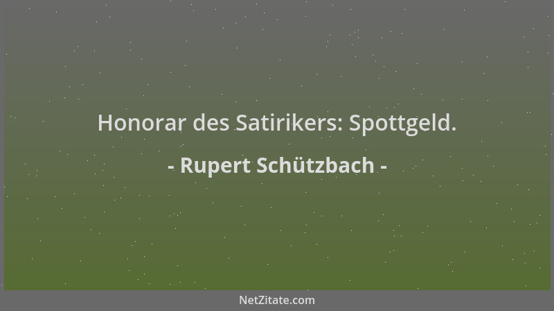 Rupert Schützbach - Honorar des Satirikers: Spottgeld....