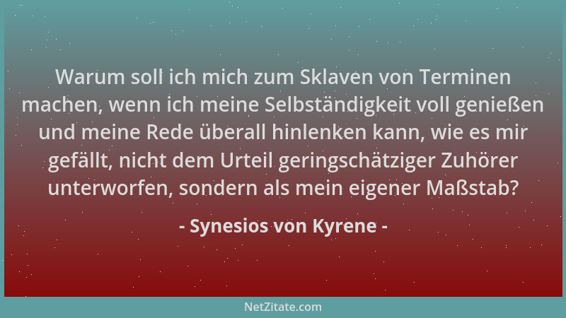 Synesios von Kyrene - Warum soll ich mich zum Sklaven von Terminen machen, wenn ich meine Selbständigkeit voll genießen und...