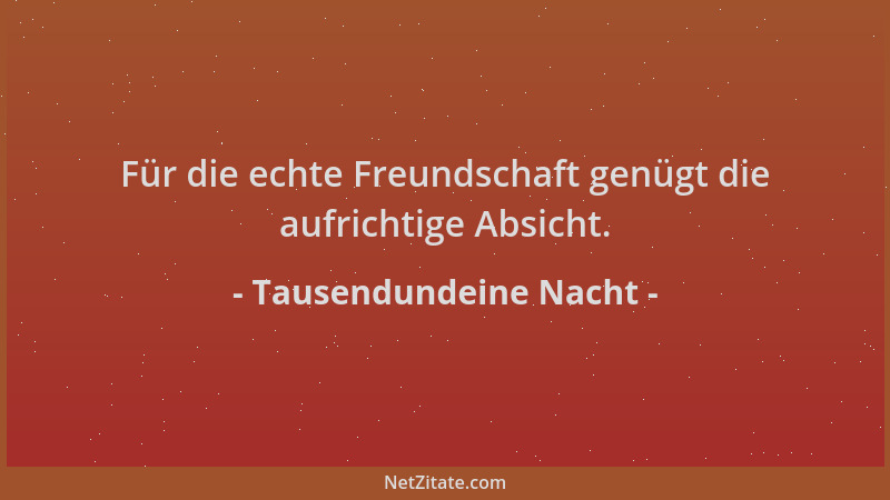 Tausendundeine Nacht - Für die echte Freundschaft genügt die aufrichtige Absicht....