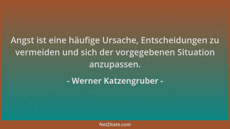 Werner Katzengruber - Angst ist eine häufige Ursache, Entscheidungen zu vermeiden und sich der vorgegebenen Situation anzup...