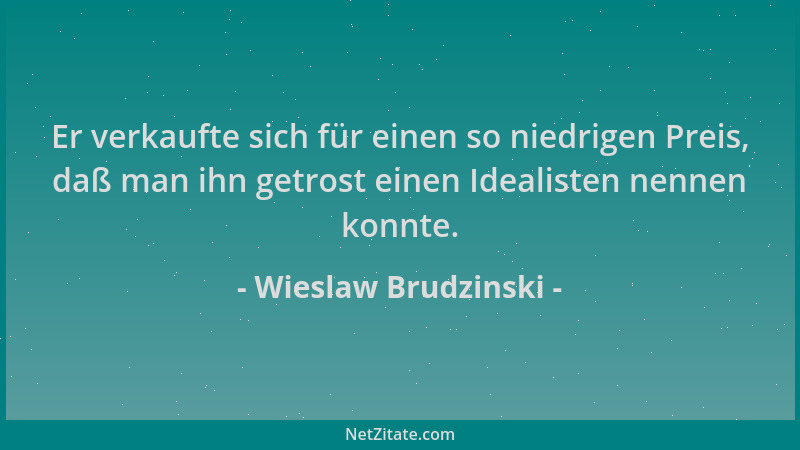 Wieslaw Brudzinski - Er verkaufte sich für einen so niedrigen Preis, daß man ihn getrost einen Idealisten nennen konnte....