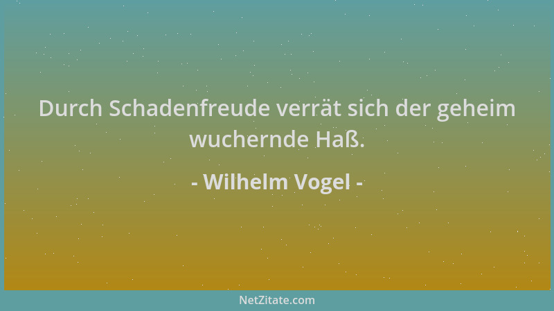 Wilhelm Vogel - Durch Schadenfreude verrät sich der geheim wuchernde Haß....
