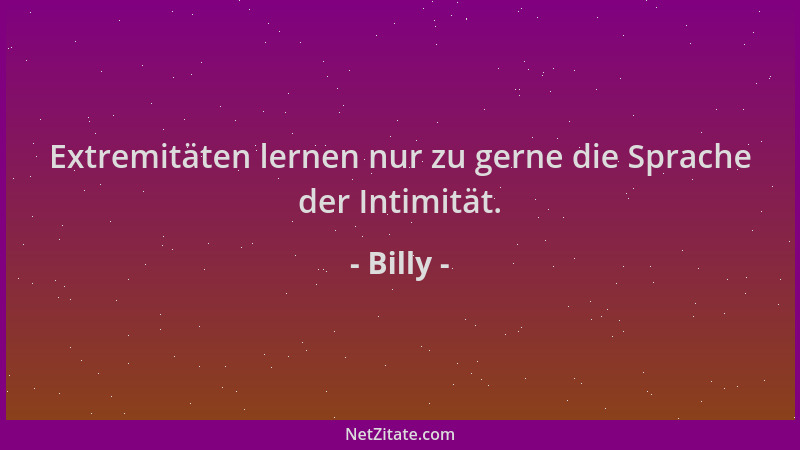 Billy - Extremitäten lernen nur zu gerne die Sprache der Intimität....