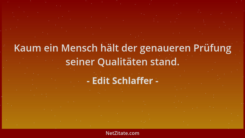 Edit Schlaffer - Kaum ein Mensch hält der genaueren Prüfung seiner Qualitäten stand....