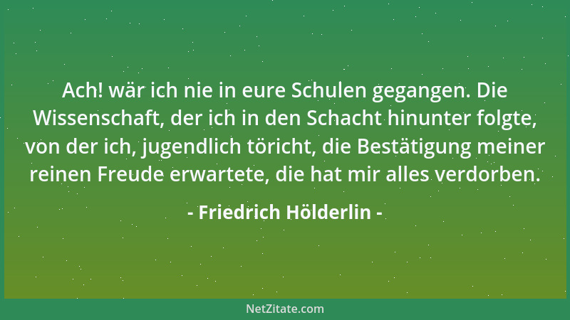 Friedrich Hölderlin - Laß die Welt ihren Gang gehen, wenn er nicht aufgehalten werden kann, wir gehn den unsern....