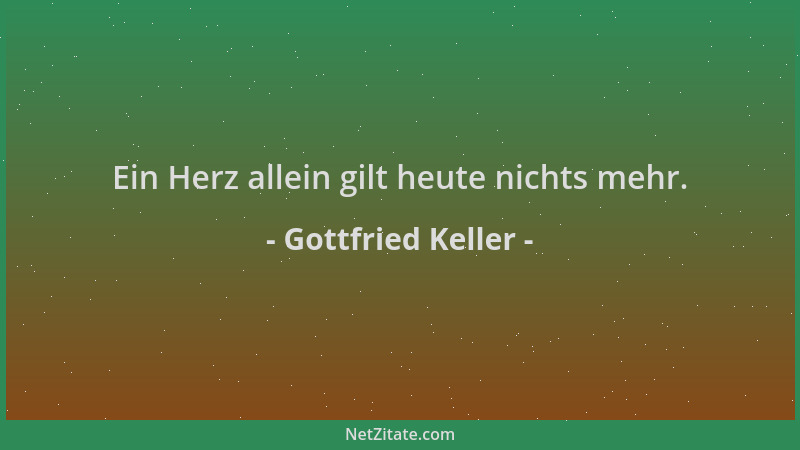 Gottfried Keller - Ein Herz allein gilt heute nichts mehr....