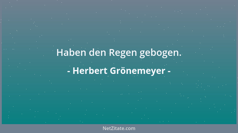 Herbert Grönemeyer - Haben den Regen gebogen....