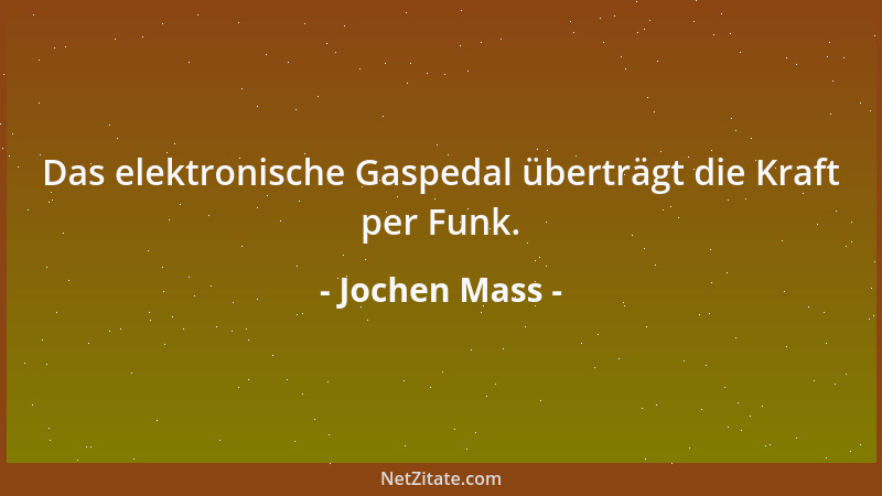 Jochen Mass - Das elektronische Gaspedal überträgt die Kraft per Funk....