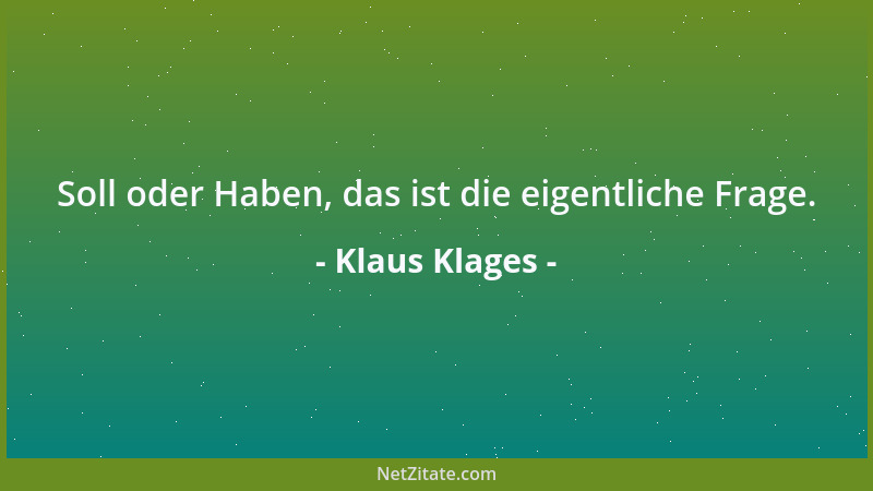 Klaus Klages - Soll oder Haben, das ist die eigentliche Frage....