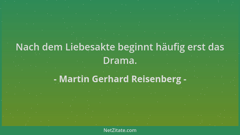 Martin Gerhard Reisenberg - Nach dem Liebesakte beginnt häufig erst das Drama....
