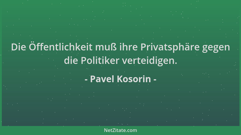Pavel Kosorin - Die Öffentlichkeit muß ihre Privatsphäre gegen die Politiker verteidigen....