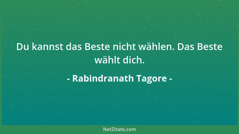 Rabindranath Tagore - Wenn ich einmal von hier mich wende, sei dies mein Abschiedswort: unübertrefflich ist, was ich gesehe...