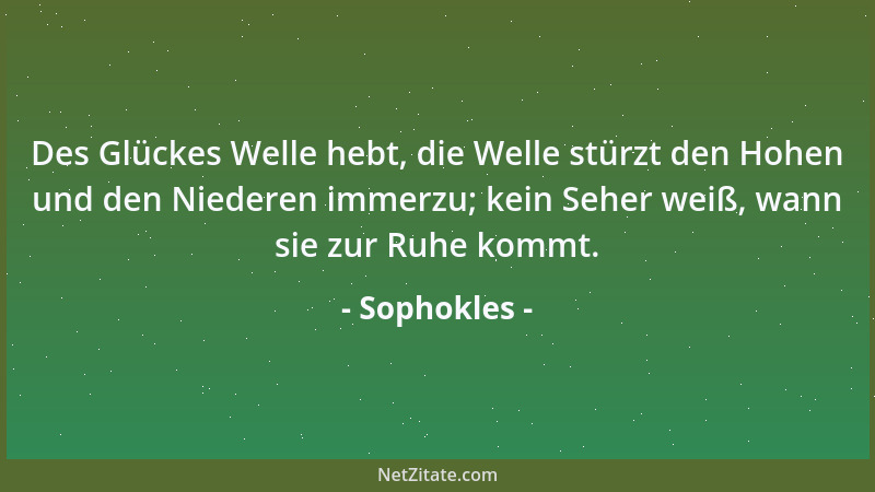 Sophokles - Wisst ihr, dass Klagelieder vor dem Tod niemals ein Ende fänden, wenn sie nützten?...