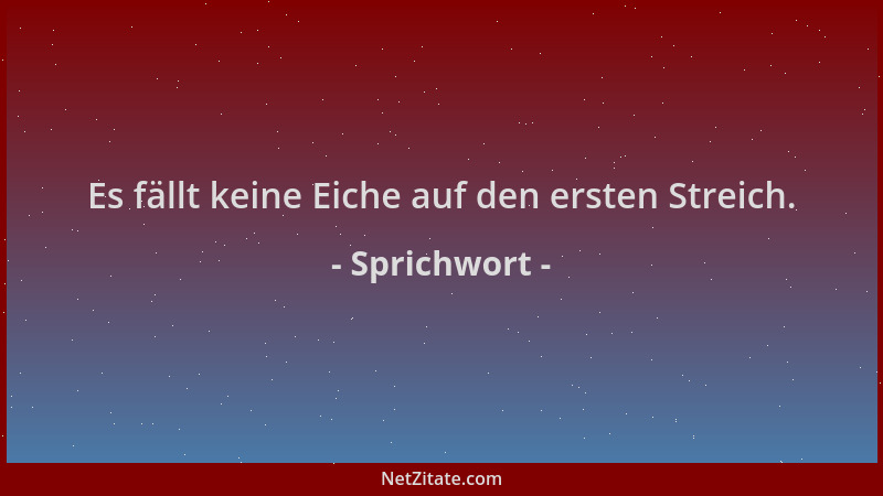 Sprichwort - Es fällt keine Eiche auf den ersten Streich....