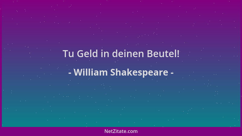 William Shakespeare - Tu Geld in deinen Beutel!...
