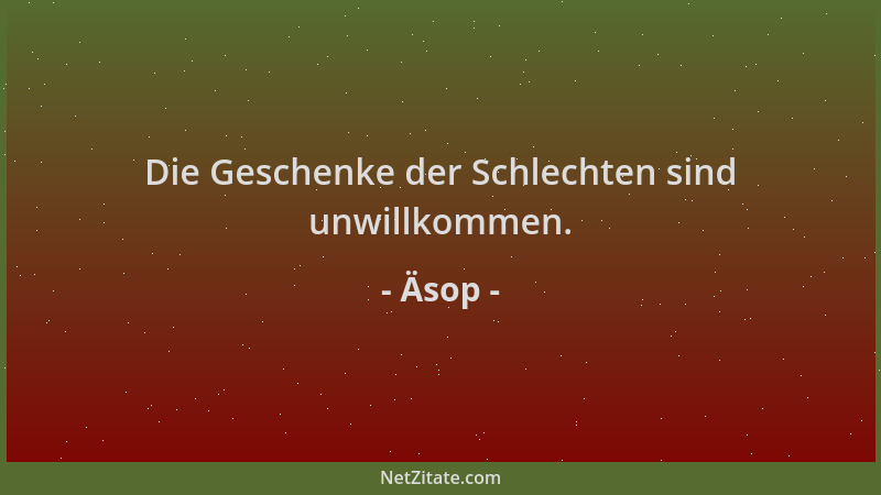 Äsop - Die Geschenke der Schlechten sind unwillkommen....