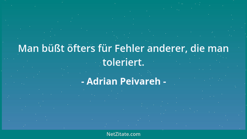 Adrian Peivareh - Man büßt öfters für Fehler anderer, die man toleriert....