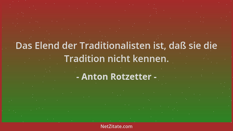 Anton Rotzetter - Das Elend der Traditionalisten ist, daß sie die Tradition nicht kennen....