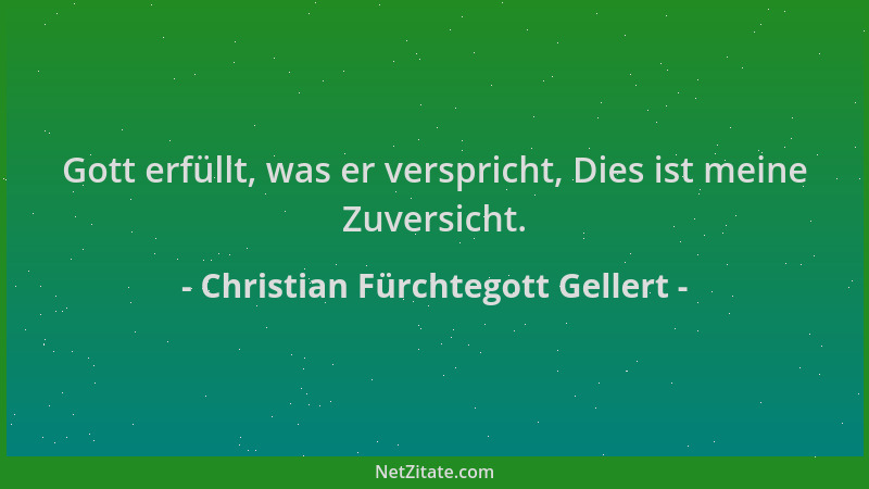 Christian Fürchtegott Gellert - Gott erfüllt, was er verspricht, Dies ist meine Zuversicht....