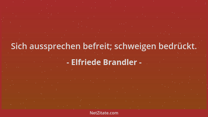 Elfriede Brandler - Sich aussprechen befreit; schweigen bedrückt....