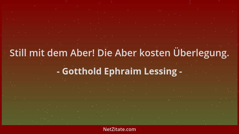 Gotthold Ephraim Lessing - Still mit dem Aber! Die Aber kosten Überlegung....