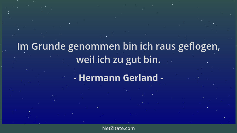 Hermann Gerland - Im Grunde genommen bin ich raus geflogen, weil ich zu gut bin....