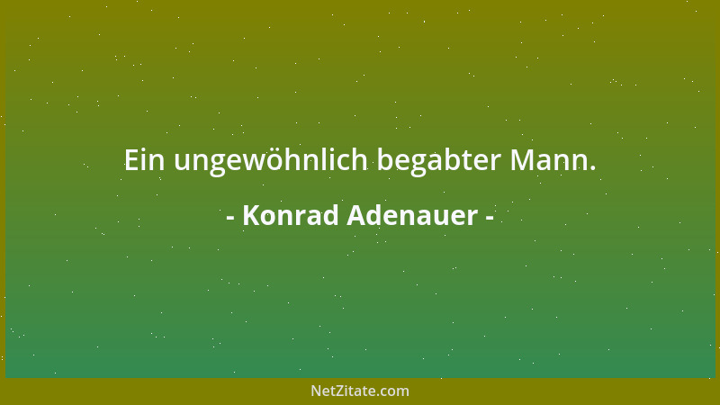 Konrad Adenauer - Ein ungewöhnlich begabter Mann....