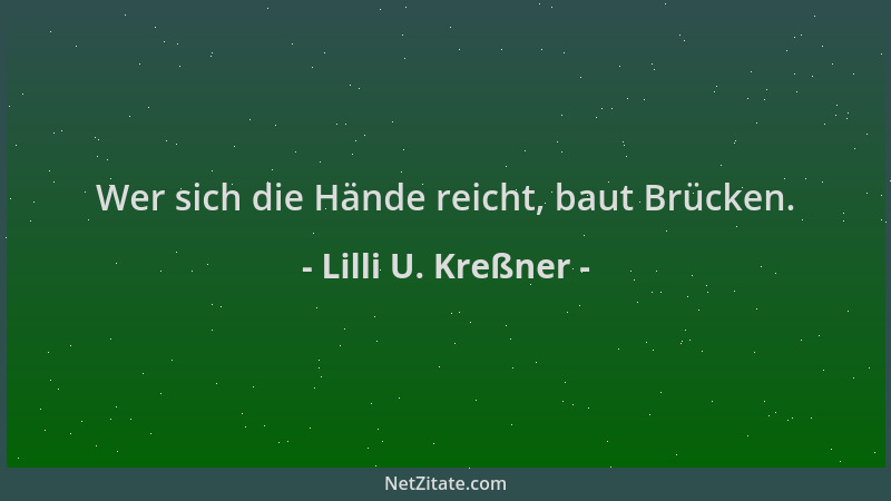 Lilli U. Kreßner - Wer sich die Hände reicht, baut Brücken....