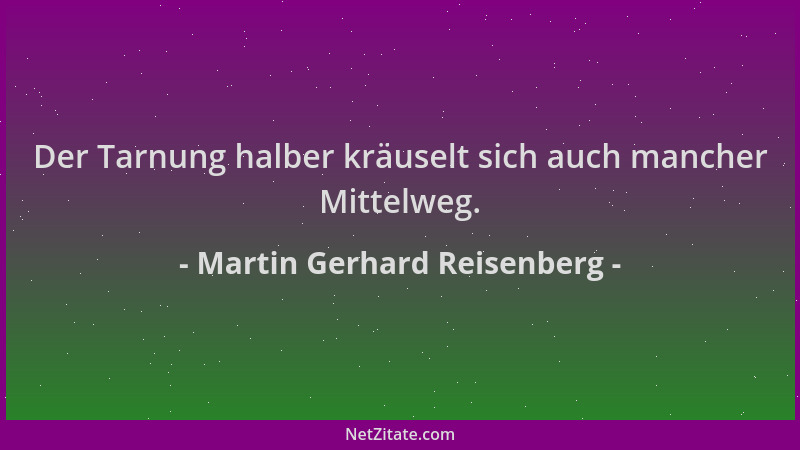 Martin Gerhard Reisenberg - Der Tarnung halber kräuselt sich auch mancher Mittelweg....
