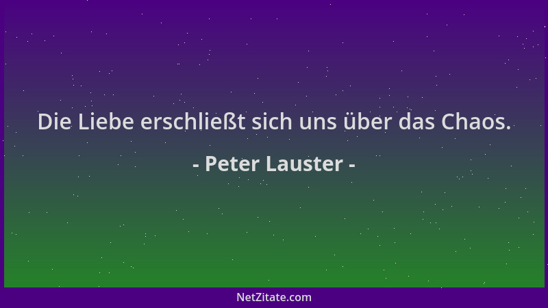 Peter Lauster - Die Liebe erschließt sich uns über das Chaos....