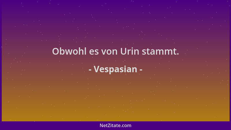 Vespasian - Obwohl es von Urin stammt....