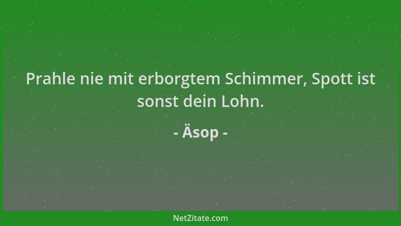 Äsop - Prahle nie mit erborgtem Schimmer, Spott ist sonst dein Lohn....