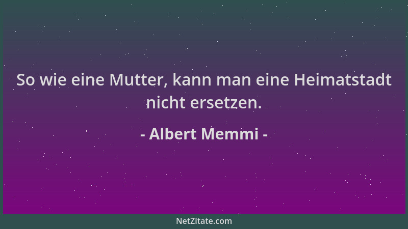 Albert Memmi - So wie eine Mutter, kann man eine Heimatstadt nicht ersetzen....