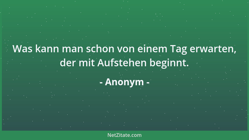 Anonym - Manchmal gehe ich voll Selbstmitleid durchs Leben. Doch immer werde ich von starken Winden von Horizont zu Horizon...
