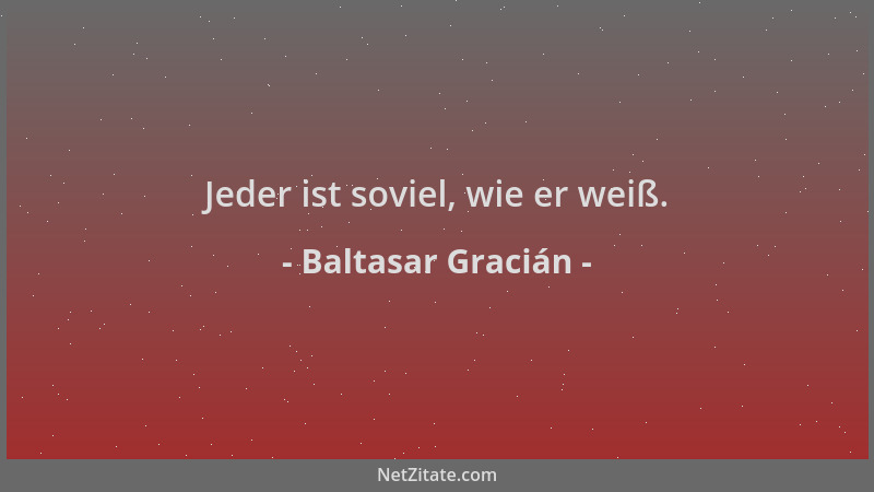Baltasar Gracián - Jeder ist soviel, wie er weiß....