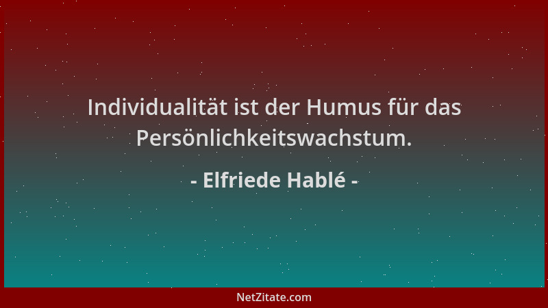 Elfriede Hablé - Individualität ist der Humus für das Persönlichkeitswachstum....