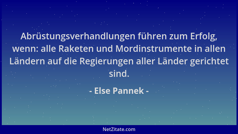 Else Pannek - Abrüstungsverhandlungen führen zum Erfolg, wenn: alle Raketen und Mordinstrumente in allen Ländern auf die Re...