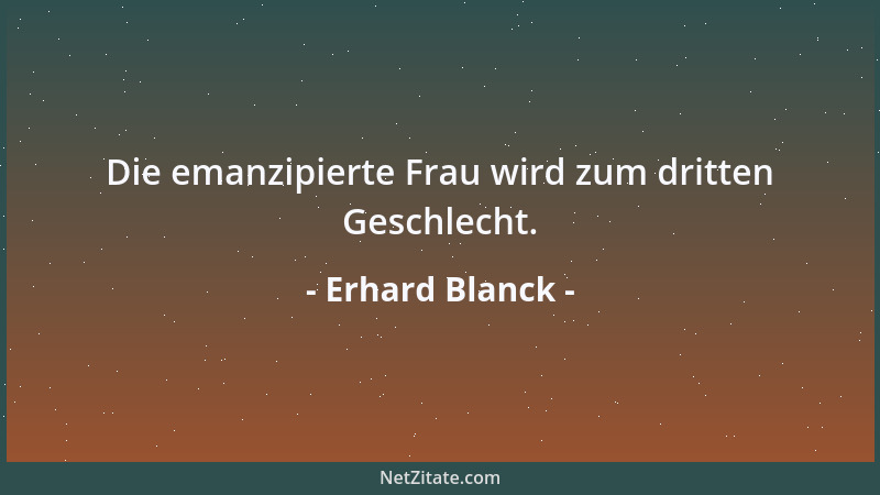 Erhard Blanck - Die emanzipierte Frau wird zum dritten Geschlecht....