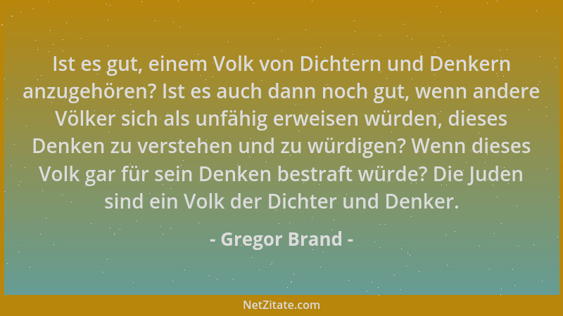 Gregor Brand - Ist es gut, einem Volk von Dichtern und Denkern anzugehören? Ist es auch dann noch gut, wenn andere Völker s...