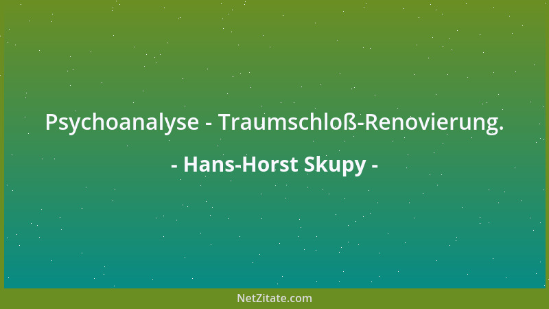 Hans-Horst Skupy - Psychoanalyse - Traumschloß-Renovierung....