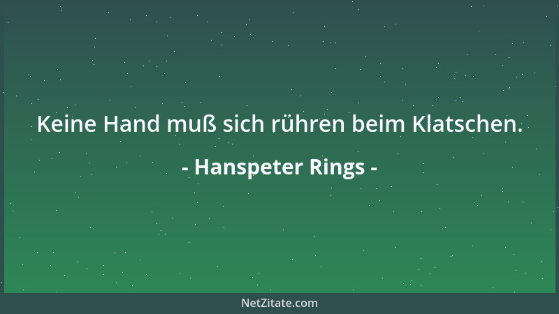 Hanspeter Rings - Keine Hand muß sich rühren beim Klatschen....