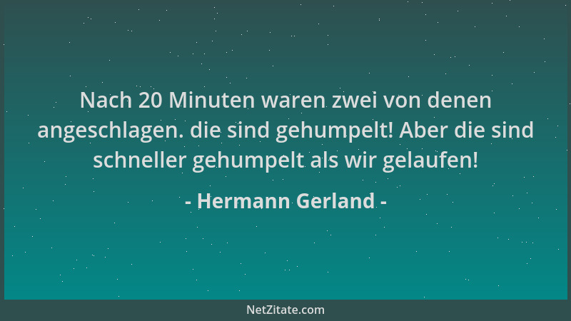 Hermann Gerland - Nach 20 Minuten waren zwei von denen angeschlagen. die sind gehumpelt! Aber die sind schneller gehumpelt...