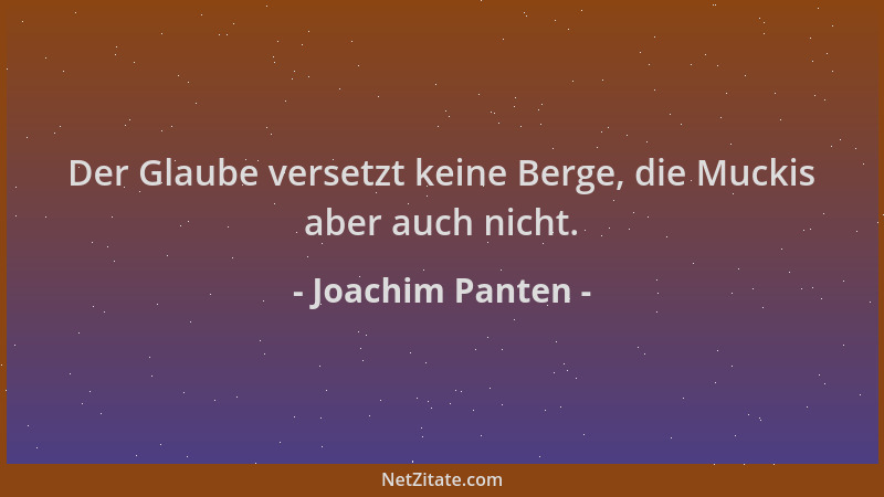 Joachim Panten - Der Glaube versetzt keine Berge, die Muckis aber auch nicht....