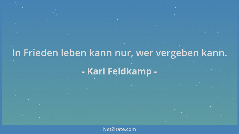 Karl Feldkamp - In Frieden leben kann nur, wer vergeben kann....