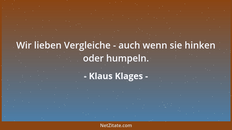 Klaus Klages - Wir lieben Vergleiche - auch wenn sie hinken oder humpeln....
