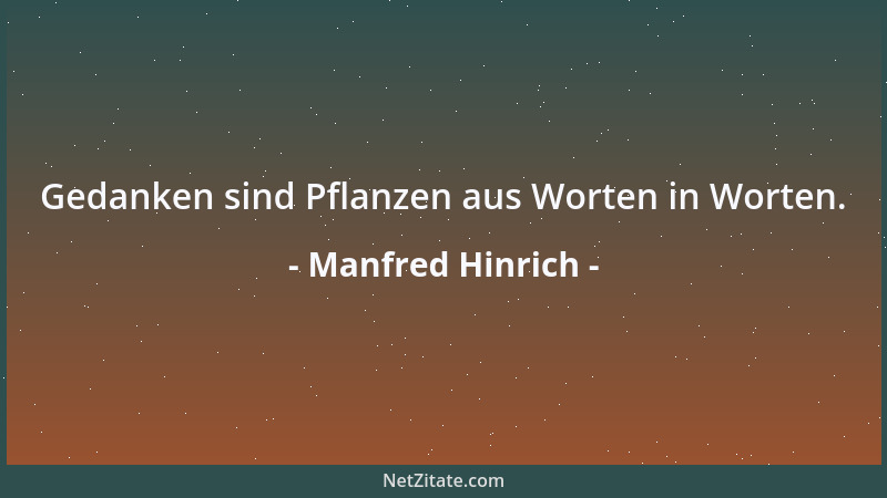 Manfred Hinrich - Gedanken sind Pflanzen aus Worten in Worten....