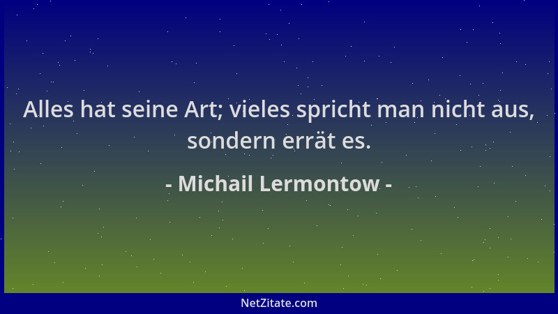 Michail Lermontow - Alles hat seine Art; vieles spricht man nicht aus, sondern errät es....