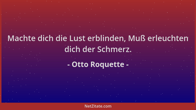 Otto Roquette - Machte dich die Lust erblinden, Muß erleuchten dich der Schmerz....