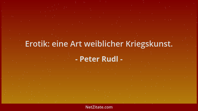Peter Rudl - Erotik: eine Art weiblicher Kriegskunst....